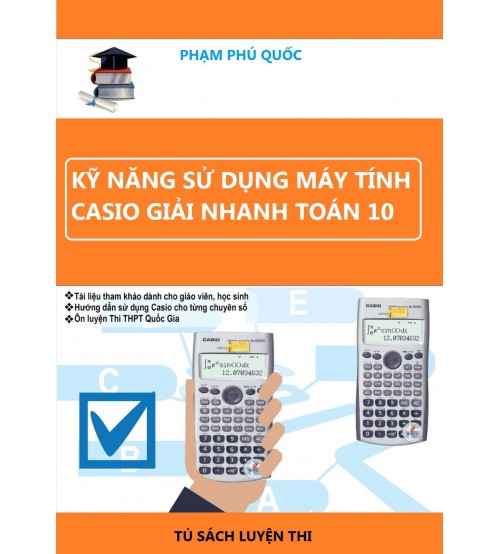 Kỹ năng sử dụng máy tính Casio giải nhanh toán 10 - Phạm Phú Quốc 1