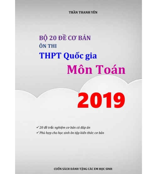 Bộ 20 đề cơ bản ôn thi THPT Quốc gia 2019 môn Toán (Có đáp án) 1
